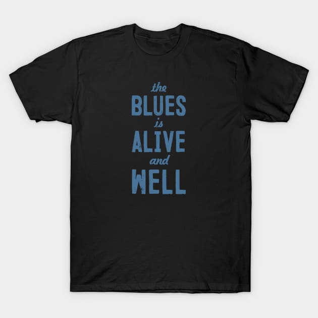 Blues Still Alive! T-Shirt by Lucky Cet